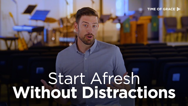 Start Afresh Without Distractions