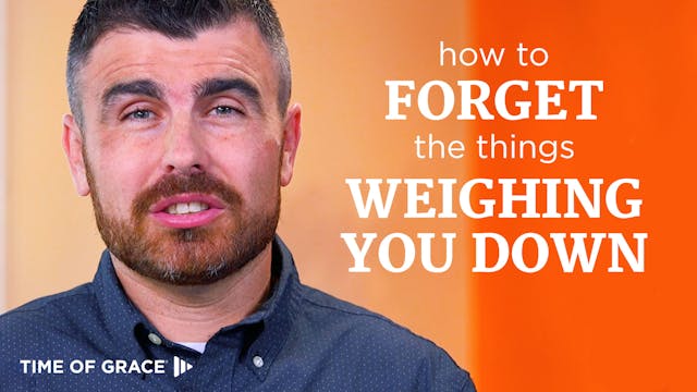 How to Forget the Things Weighing You...