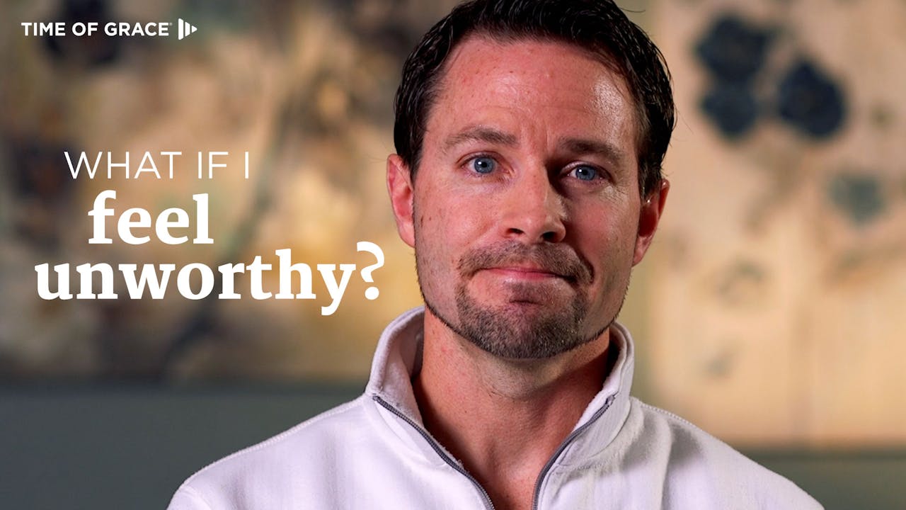 3-what-if-i-feel-unworthy-anxiety-finding-hope-and-joy-time-of-grace