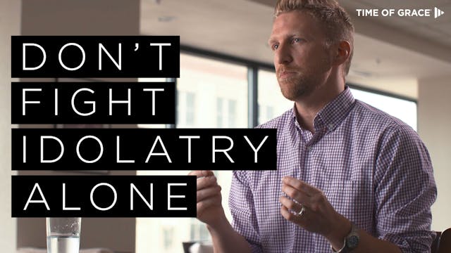 3. Don't Fight Idolatry Alone