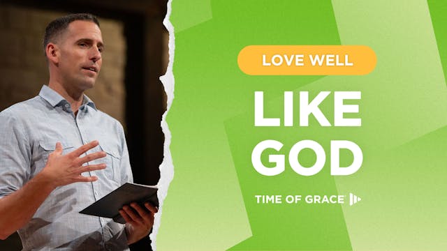 Love Well: Like God