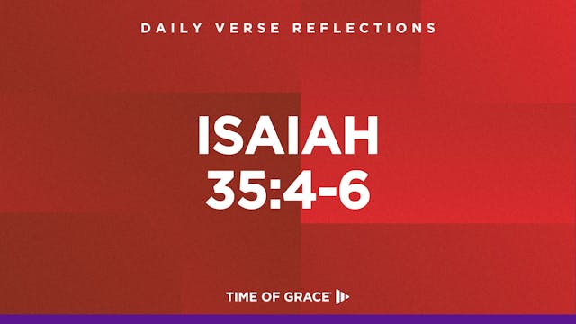 Isaiah 35:4-6 (Sept. 9, 2024)