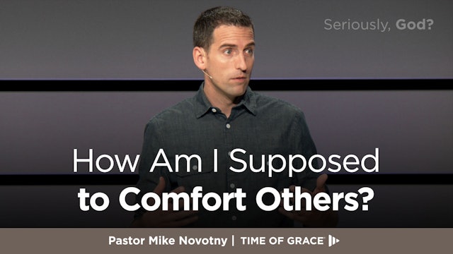 Seriously, God? How Am I Supposed to Comfort Others?
