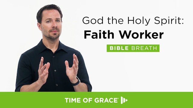 God the Holy Spirit: Faith Worker