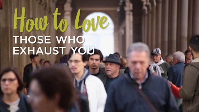 4. How to Love Those Who Exhaust You