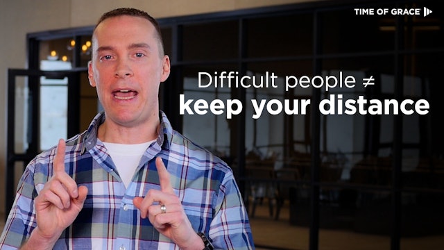 Get Close to Difficult People?