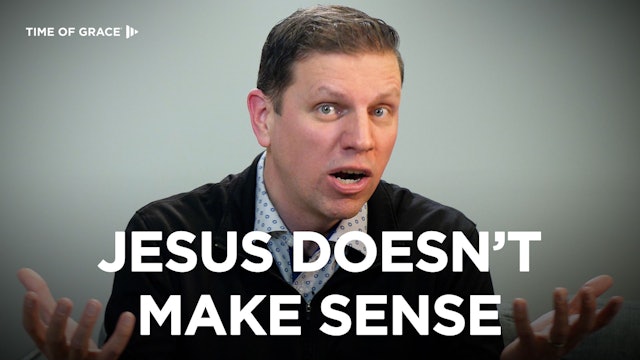 Jesus Doesn't Make Sense