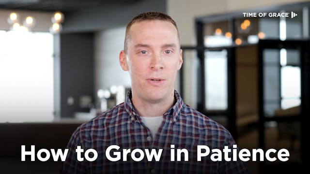 How to Grow in Patience