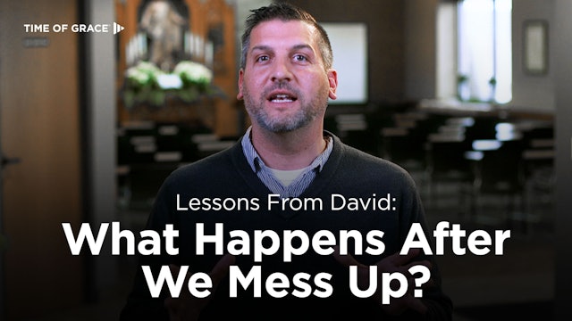 Lessons From David: What Happens After We Mess Up?