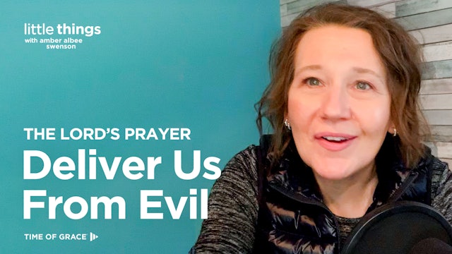 The Lord's Prayer: Deliver Us From Evil