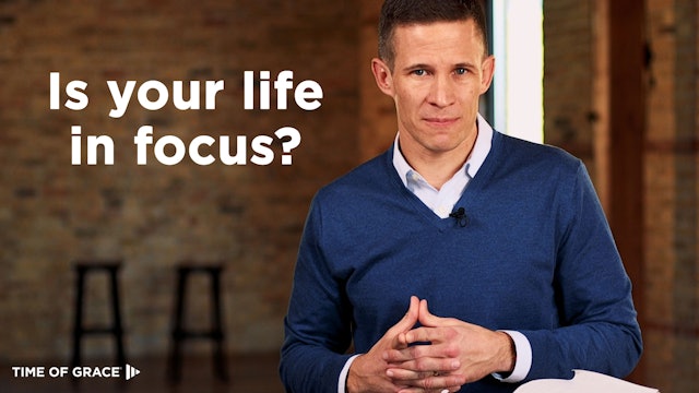 Is Your Life in Focus?