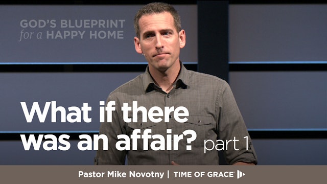God's Blueprint for a Happy Home: What if There Was an Affair?, Part 1