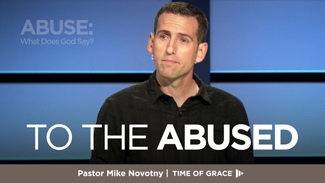 Abuse: What Does God Say? To the Abused