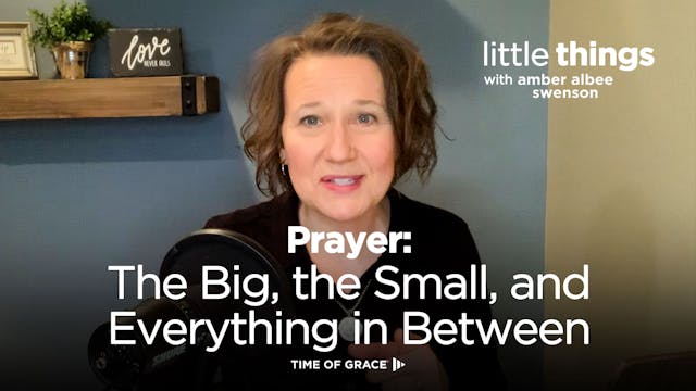 Prayer: The Big, the Small, and Every...