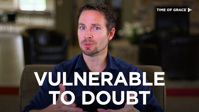 3. Vulnerable to Doubt
