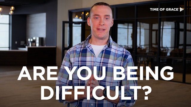 Are YOU Being Difficult?