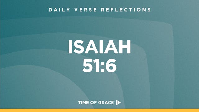 Isaiah 51:6 (Nov. 25, 2024)