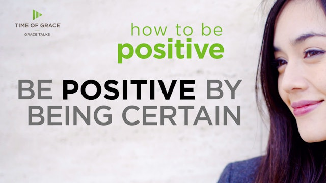 1. Be Positive by Being Certain