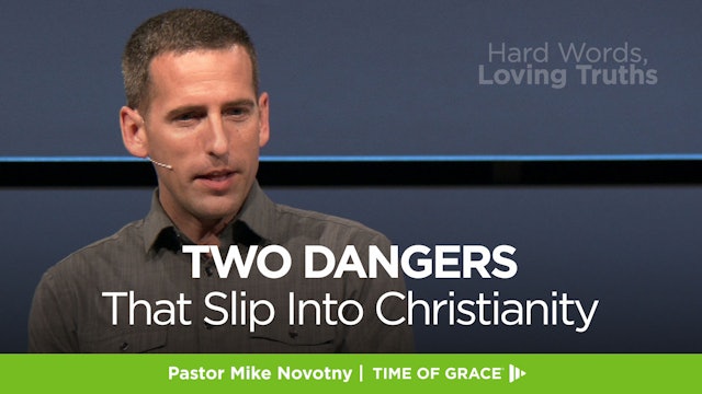 Hard Words, Loving Truths: Two Dangers That Slip Into Christianity