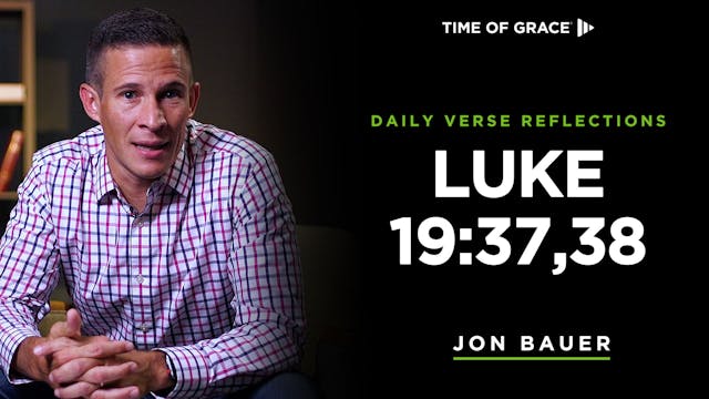 Luke 19:37,38 (Dec. 4, 2024)