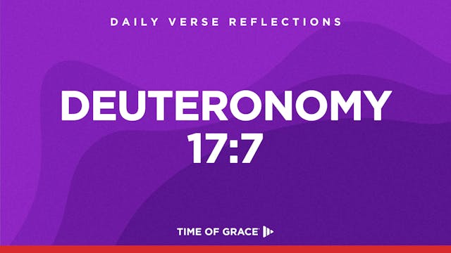 Deuteronomy 17:7 (Oct. 18, 2024)