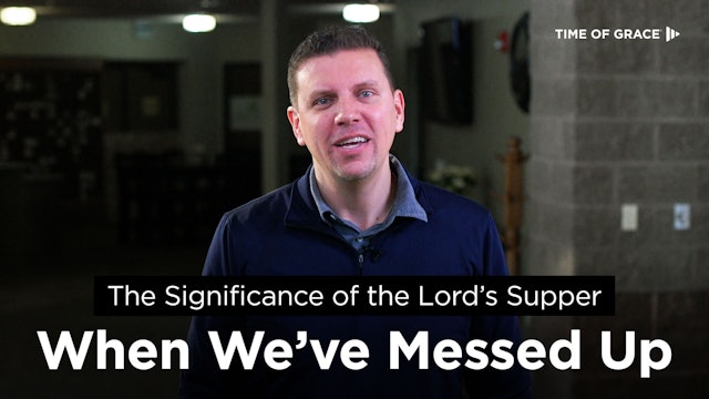 The Significance of the Lord's Supper: When We've Messed Up