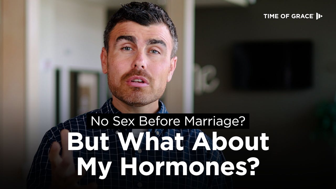 2. No Sex Before Marriage? But What About My Hormones? - No Sex Before  Marriage? - Time of Grace