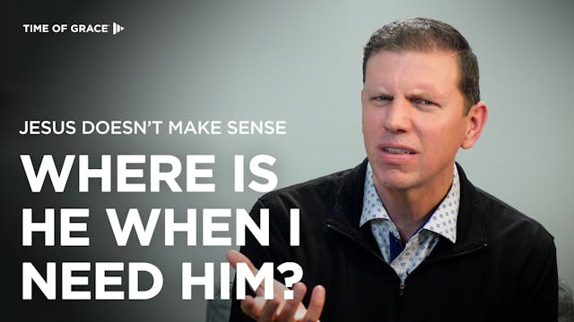 Jesus Doesn't Make Sense: Where Is He...