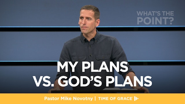What's the Point? My Plans vs. God's Plans