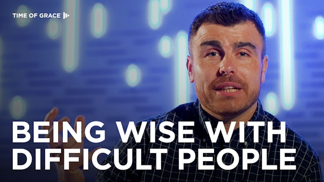Being Wise With Difficult People