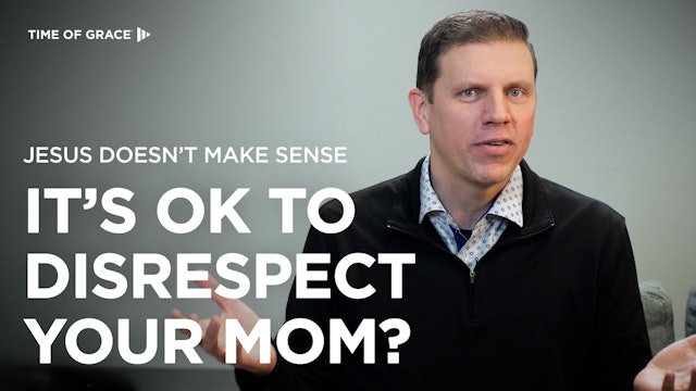 Jesus Doesn't Make Sense: It's OK to Disrespect Your Mom?
