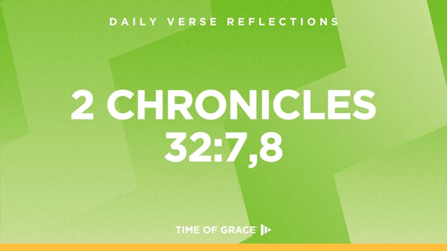 2 Chronicles 32:7,8 (Sept. 13, 2024)