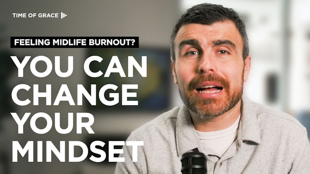 Feeling Midlife Burnout? You Can Change Your Mindset