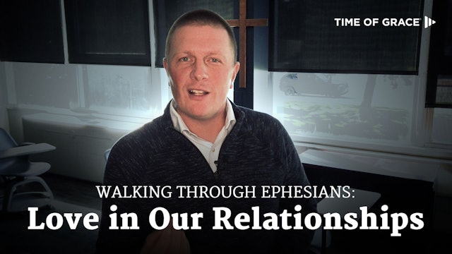 Walking Through Ephesians: Love in Our Relationships