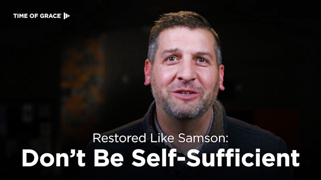 Restored Like Samson: Don't Be Self-Sufficient