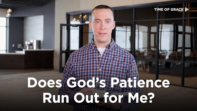 Does God's Patience Run Out for Me?