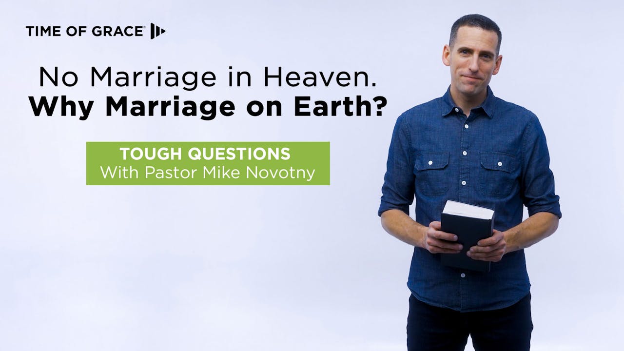 No Marriage in Heaven. Why Marriage on Earth? Time of Grace