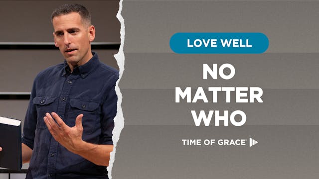 Love Well: No Matter Who