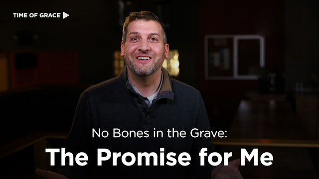 No Bones in the Grave: The Promise for Me