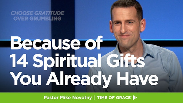Choose Gratitude Over Grumbling: Because of 14 Spiritual Gifts You Already Have