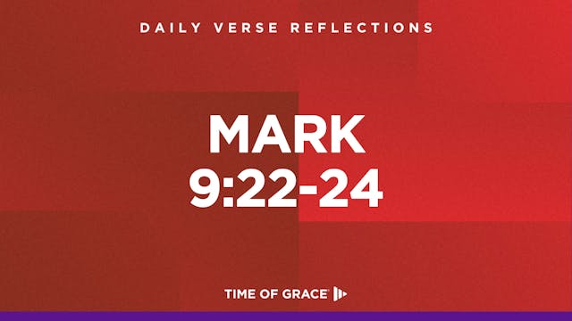 Mark 9:22-24 (Sept. 18, 2024)