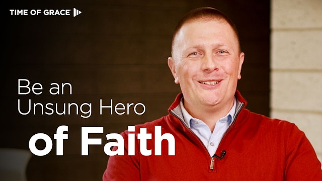 Be an Unsung Hero of Faith