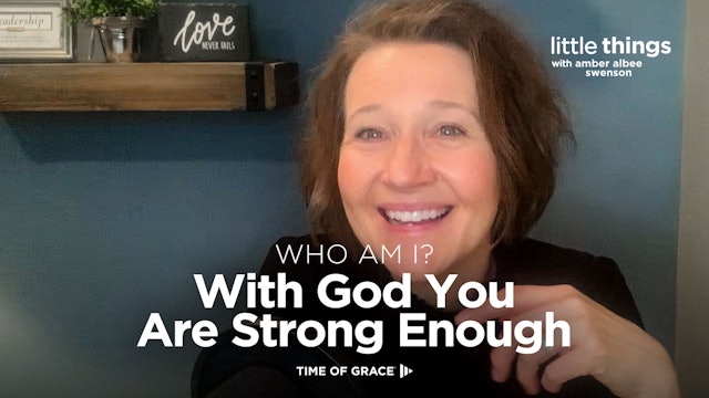 Who Am I? With God You Are Strong Enough