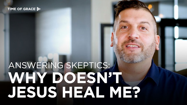 Answering Skeptics: Why Doesn't Jesus Heal Me?
