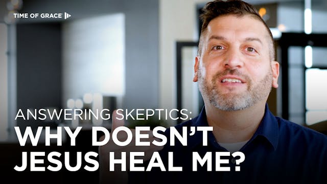 Answering Skeptics: Why Doesn't Jesus...