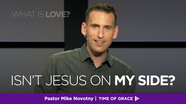 What Is Love? Isn't Jesus on MY Side?