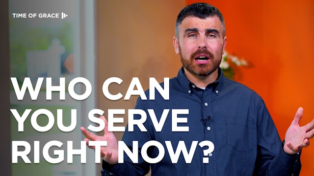 Who Can You Serve Right Now?