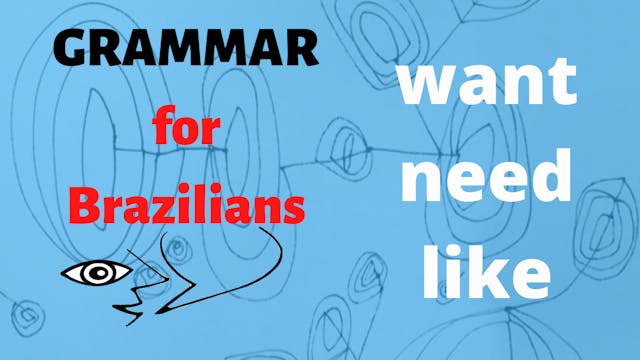 Grammar for Brazilians- WANT NEED LIKE