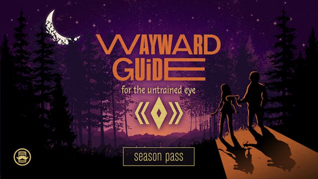 Wayward Guide For The Untrained Eye: Season Pass