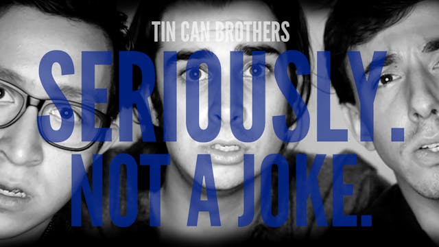 Tin Can Brothers Live: Seriously. Not...